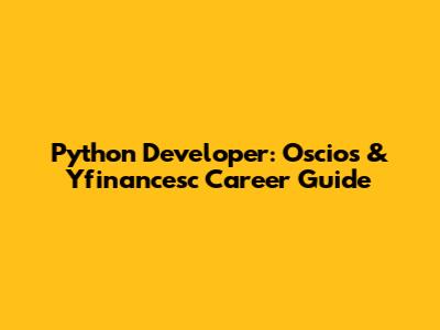 Python Developer: Oscios & Yfinancesc Career Guide