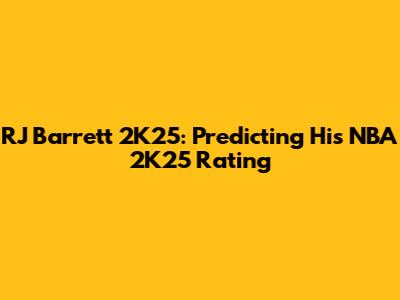 RJ Barrett 2K25: Predicting His NBA 2K25 Rating