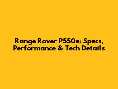 Range Rover P550e: Specs, Performance & Tech Details