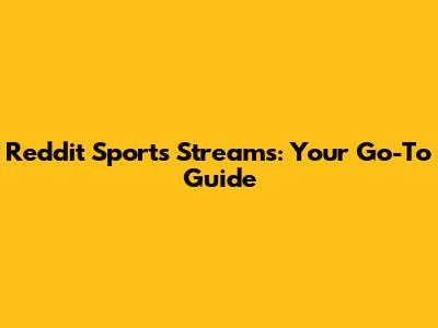 Reddit Sports Streams: Your Go-To Guide