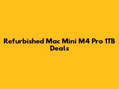 Refurbished Mac Mini M4 Pro 1TB Deals