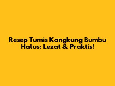 Resep Tumis Kangkung Bumbu Halus: Lezat & Praktis!