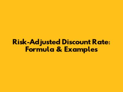 Risk-Adjusted Discount Rate: Formula & Examples