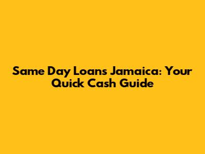 Same Day Loans Jamaica: Your Quick Cash Guide