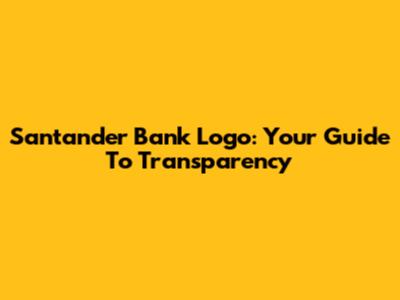 Santander Bank Logo: Your Guide To Transparency