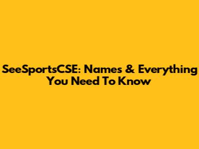 SeeSportsCSE: Names & Everything You Need To Know