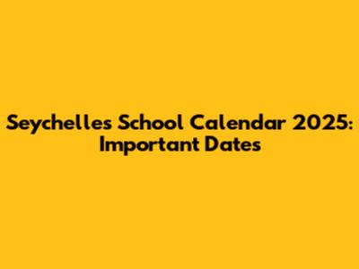 Seychelles School Calendar 2025: Important Dates