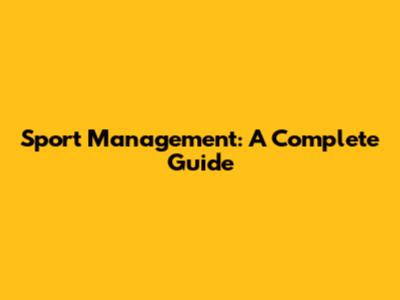 Sport Management: A Complete Guide