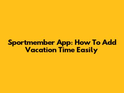 Sportmember App: How To Add Vacation Time Easily