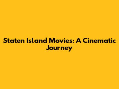 Staten Island Movies: A Cinematic Journey