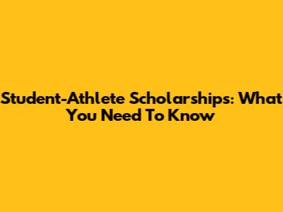 Student-Athlete Scholarships: What You Need To Know