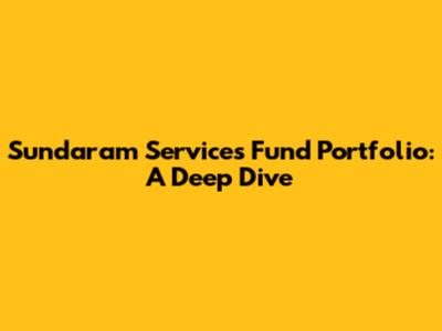 Sundaram Services Fund Portfolio: A Deep Dive