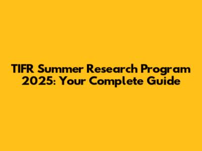 TIFR Summer Research Program 2025: Your Complete Guide