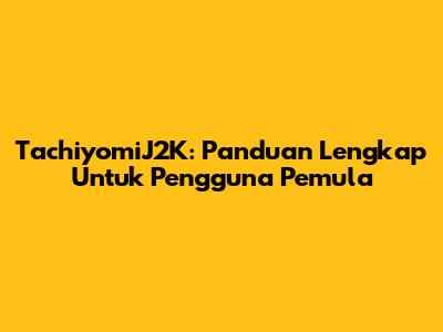 TachiyomiJ2K: Panduan Lengkap Untuk Pengguna Pemula