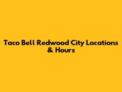 Taco Bell Redwood City Locations & Hours