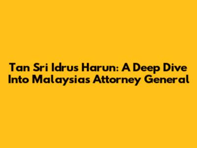 Tan Sri Idrus Harun: A Deep Dive Into Malaysia's Attorney General