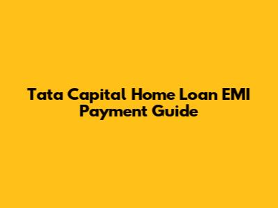 Tata Capital Home Loan EMI Payment Guide