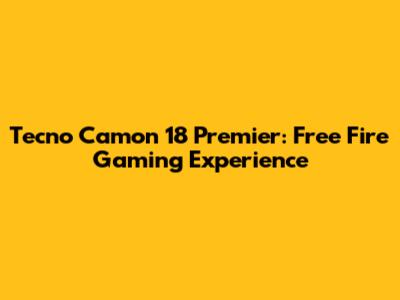 Tecno Camon 18 Premier: Free Fire Gaming Experience