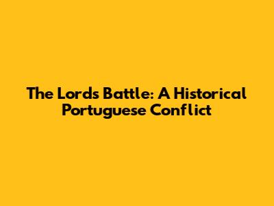 The Lord's Battle: A Historical Portuguese Conflict