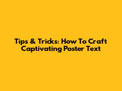 Tips & Tricks: How To Craft Captivating Poster Text