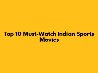 Top 10 Must-Watch Indian Sports Movies