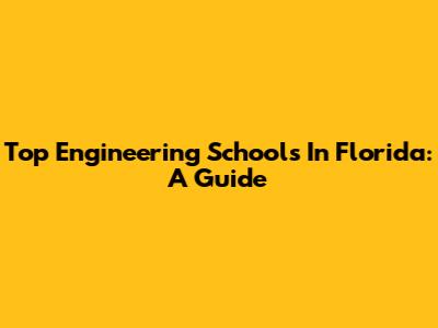 Top Engineering Schools In Florida: A Guide