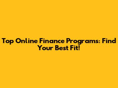 Top Online Finance Programs: Find Your Best Fit!