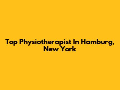 Top Physiotherapist In Hamburg, New York