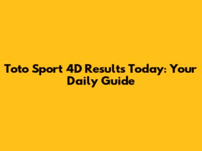 Toto Sport 4D Results Today: Your Daily Guide