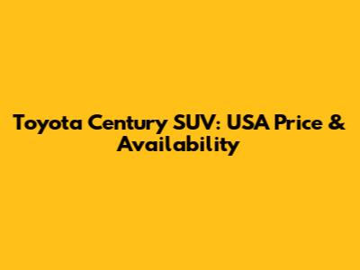 Toyota Century SUV: USA Price & Availability