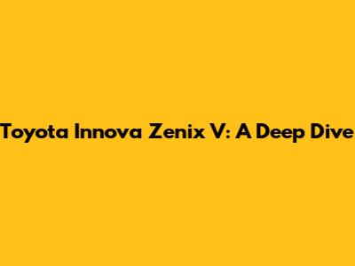 Toyota Innova Zenix V: A Deep Dive
