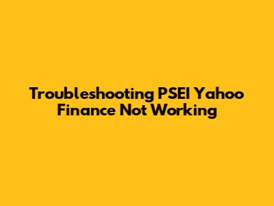 Troubleshooting PSEI Yahoo Finance Not Working