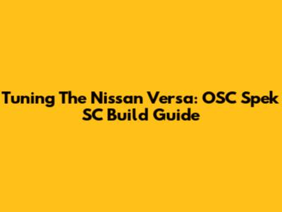 Tuning The Nissan Versa: OSC Spek SC Build Guide