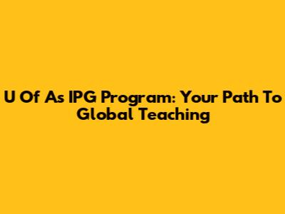 U Of A's IPG Program: Your Path To Global Teaching