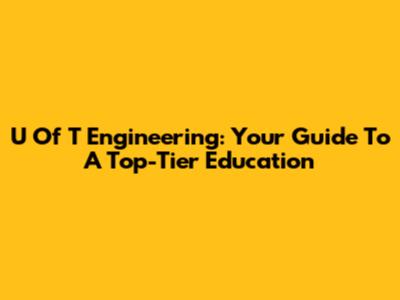 U Of T Engineering: Your Guide To A Top-Tier Education