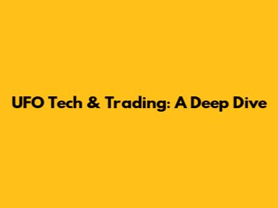 UFO Tech & Trading: A Deep Dive