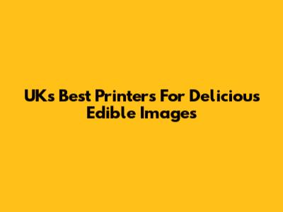 UK's Best Printers For Delicious Edible Images