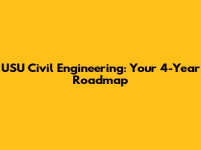 USU Civil Engineering: Your 4-Year Roadmap