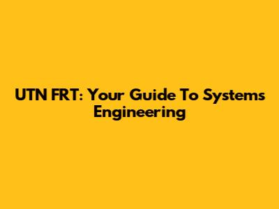 UTN FRT: Your Guide To Systems Engineering
