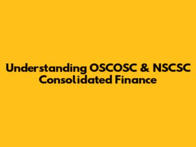 Understanding OSCOSC & NSCSC Consolidated Finance