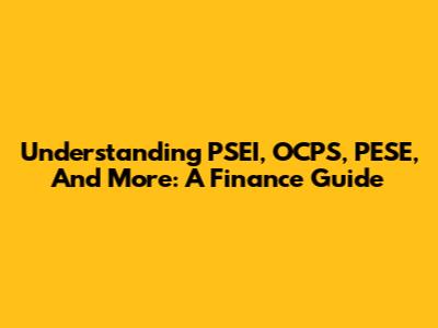 Understanding PSEI, OCPS, PESE, And More: A Finance Guide