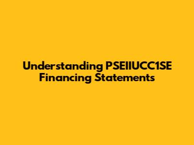 Understanding PSEIIUCC1SE Financing Statements