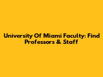 University Of Miami Faculty: Find Professors & Staff