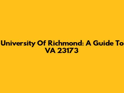 University Of Richmond: A Guide To VA 23173