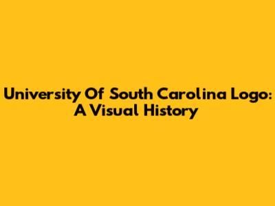 University Of South Carolina Logo: A Visual History