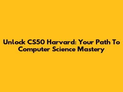 Unlock CS50 Harvard: Your Path To Computer Science Mastery