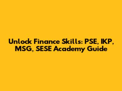 Unlock Finance Skills: PSE, IKP, MSG, SESE Academy Guide
