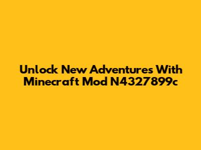 Unlock New Adventures With Minecraft Mod N4327899c