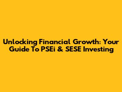 Unlocking Financial Growth: Your Guide To PSEi & SESE Investing