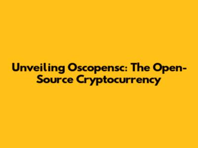 Unveiling Oscopensc: The Open-Source Cryptocurrency